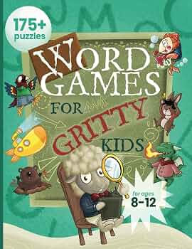 Word Games for Gritty Kids: 175+ Fun and Brainy Puzzles for Kids Ages 8, 9, 10, 11, 12